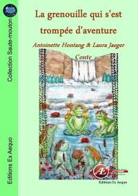 La grenouille qui s'est trompée d'aventure : conte