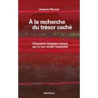 A la recherche du trésor caché : cinquante histoires vécues qui m'ont révélé l'essentiel