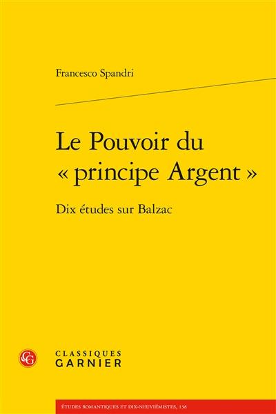 Le pouvoir du principe argent : dix études sur Balzac