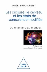 Les drogues, le cerveau et les états de conscience modifiés : du chamane au médecin