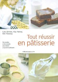 Tout réussir en pâtisserie