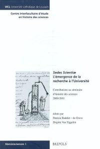 L'émergence de la recherche à l'université, sedes scientiae : contributions au séminaire d'histoire des sciences 2000-2001