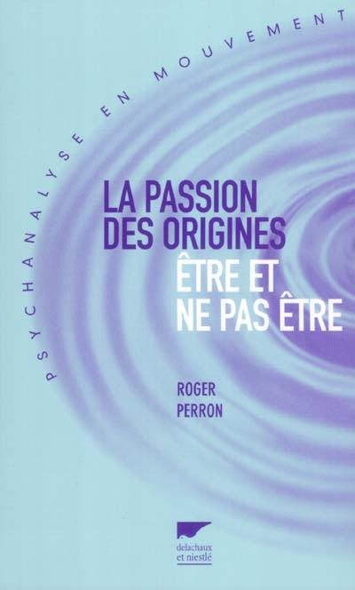 La passion des origines : être et ne pas être