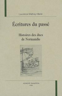 Ecritures du passé : histoires des ducs de Normandie