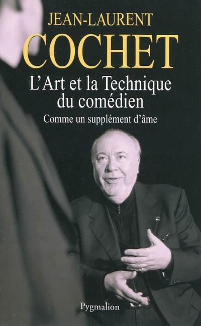 L'art et la technique du comédien : comme un supplément d'âme