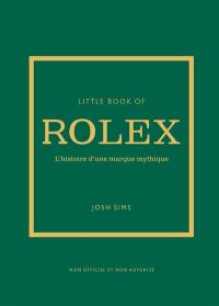 Little book of Rolex : l'histoire d'une marque mythique : non officiel et non autorisé