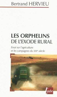 Les orphelins de l'exode rural : essai sur l'agriculture et les campagnes du XXIe siècle