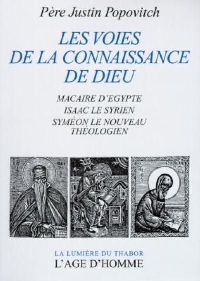 Les voies de la connaissance de Dieu : Macaire d'Egypte, Isaac le Syrien, Syméon le Nouveau Théologien