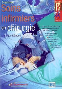 Soins infirmiers en chirurgie : tous les soins infirmiers pré et postopératoires en un seul volume : la prise en charge des patients depuis leur préparation avant le bloc, jusqu'à la surveillance postopératoire