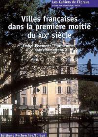 Villes françaises dans la première moitié du XIXe siècle : embellissement, équipement, transformations