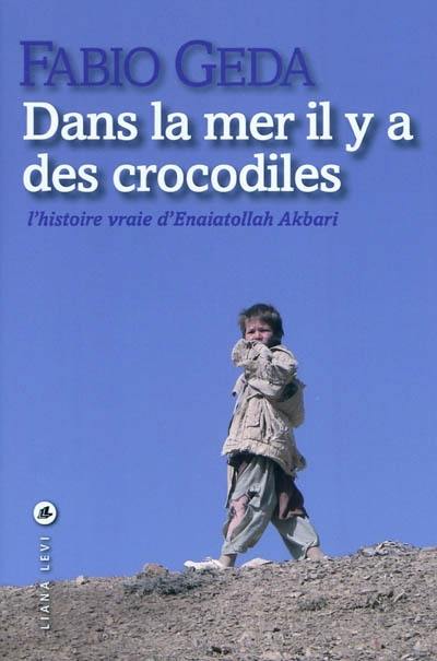 Dans la mer il y a des crocodiles : l'histoire vraie d'Enaiatollah Akbari