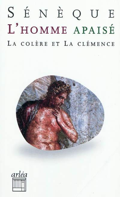 L'homme apaisé : la colère et la clémence