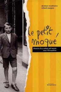 Le petit moqué : l'histoire d'un enfant juif messin sous l'Occupation