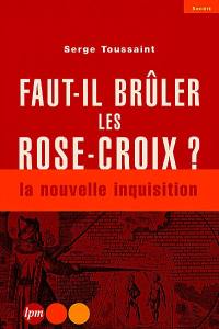 Faut-il brûler les Rose-Croix ? : la nouvelle inquisition