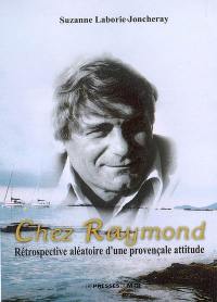 Chez Raymond : rétrospective aléatoire d'une provençale attitude