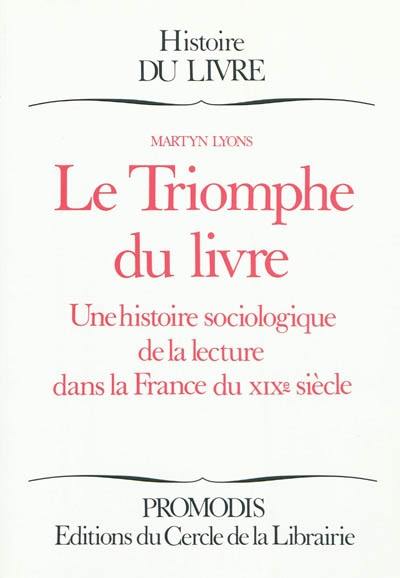 Le triomphe du livre : une histoire sociologique de la lecture dans la France du XIXe siècle