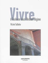 Vivre à Toulouse sous l'Ancien Régime