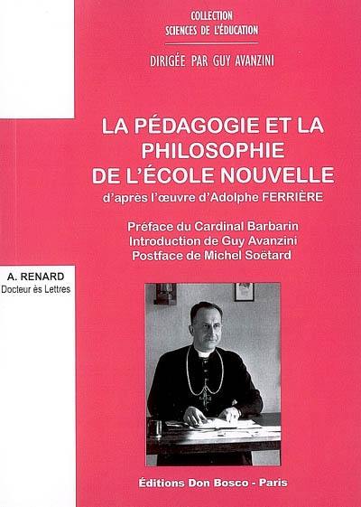 La pédagogie et la philosophie de l'école nouvelle : d'après l'oeuvre d'Adolphe Ferrière