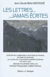 Les lettres... jamais écrites : sorties de la mémoire d'un résistant évadé de France, interné en Espagne, engagé volontaire pendant la Seconde Guerre mondiale