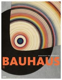 Bauhaus 1919-1933 Workshops for Modernity