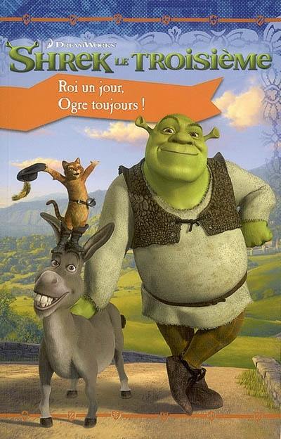 Shrek le troisième : roi un jour, ogre toujours !