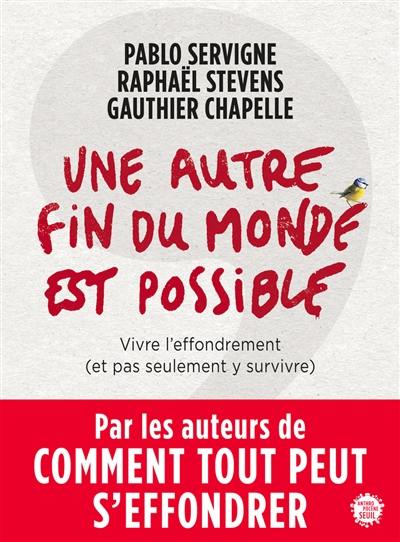 Une autre fin du monde est possible : vivre l'effondrement (et pas seulement y survivre)