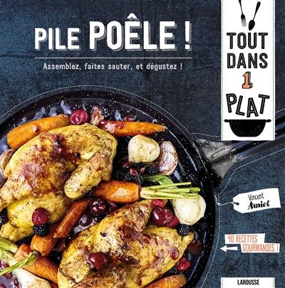 Pile poêle ! : assemblez, faites sauter, et dégustez ! : 40 recettes gourmandes !