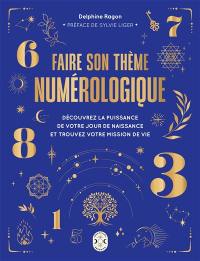 Faire son thème numérologique : découvrez la puissance de votre jour de naissance et trouvez votre mission de vie