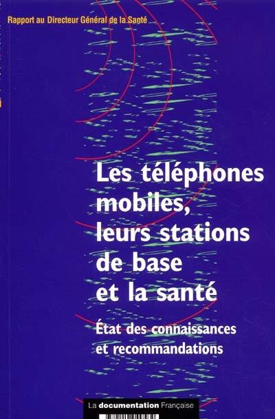 Les téléphones mobiles, leurs stations de base et la santé : état des connaissances et recommandations : rapport au directeur général de la santé, janvier 2001