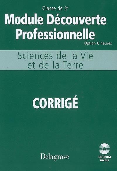 Sciences de la vie et de la Terre, module découverte professionnelle classe de 3e, option de 6 heures : cahier d'activités : corrigé