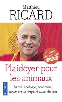 Plaidoyer pour les animaux : vers une bienveillance pour tous : santé, écologie, économie, notre avenir dépend aussi du leur