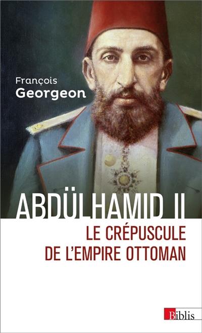 Abdülhamid II (1876-1909) : le crépuscule de l'Empire ottoman