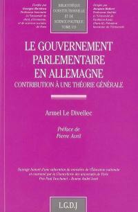 Le gouvernement parlementaire en Allemagne : contribution à une théorie générale