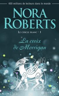 Le Cercle blanc. Vol. 1. La croix de Morrigan