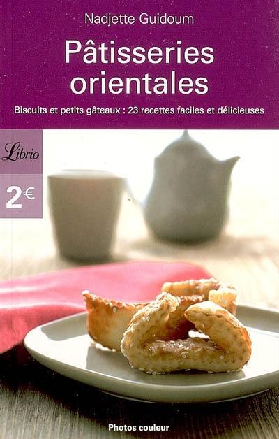 Pâtisseries orientales : biscuits et petits gâteaux : 23 recettes faciles et délicieuses