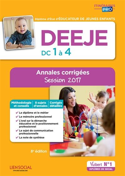 DEEJE, DC 1 à 4 : diplôme d'Etat d'éducateur de jeunes enfants : annales corrigées, session 2017