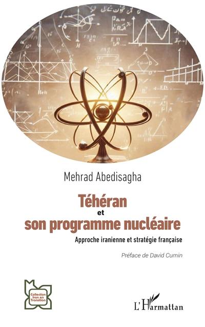 Téhéran et son programme nucléaire : approche iranienne et stratégie française