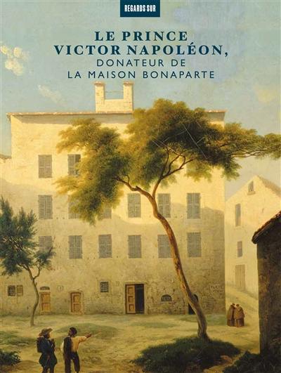 Le prince Victor Napoléon, donateur de la maison Bonaparte