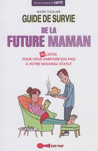 Guide de survie de la future maman : 80 listes pour vous habituer (ou pas) à votre nouveau statut