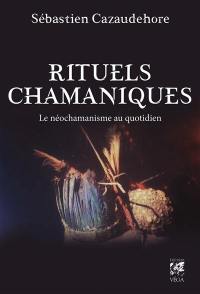 Rituels chamaniques : le néochamanisme au quotidien