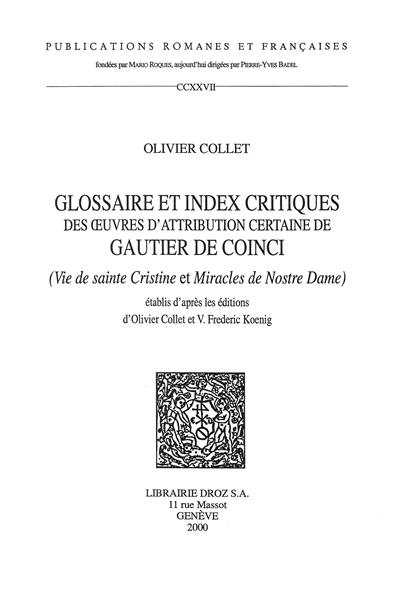 Glossaire et index critiques des oeuvres d'attribution certaine à Gautier de Coinci (vie de sainte Christine et Miracles de Nostre Dame) établis d'après les éd. d'Olivier Collet et V. Frederic Koenig