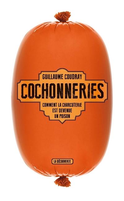 Cochonneries : comment la charcuterie est devenue un poison