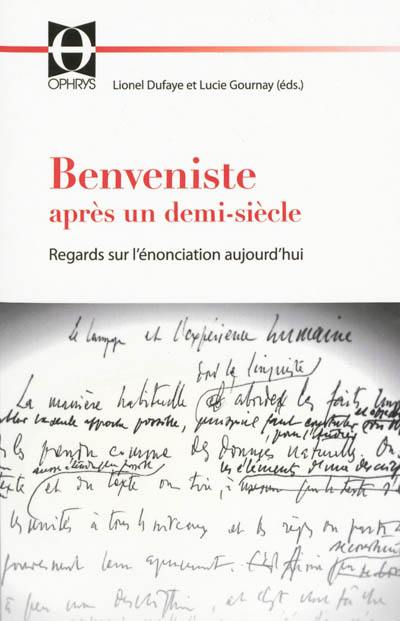 Benveniste après un demi-siècle : regards sur l'énonciation aujourd'hui