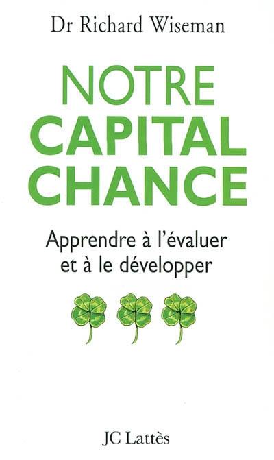 Notre capital chance : comment l'évaluer et le développer