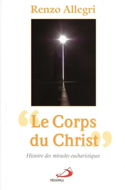 Le corps du Christ : histoire des miracles eucharistiques