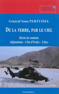 De la Terre par le ciel : récits de combats, Afghanistan, Côte d'Ivoire, Libye