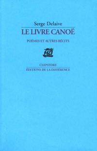 Le livre canoë : poèmes et autres récits