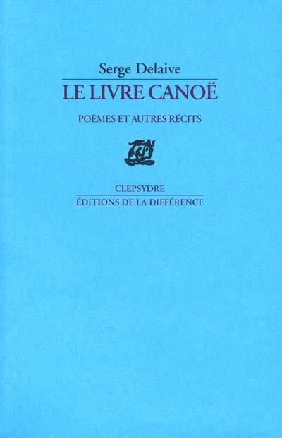 Le livre canoë : poèmes et autres récits