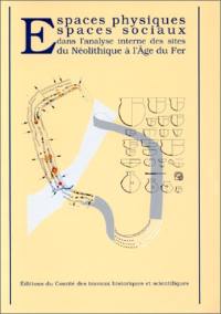 Espaces physiques, espaces sociaux dans l'analyse interne des sites du néolithique à l'âge de fer : actes du 119e Congrès national des sociétés historiques et scientifiques, 1994, Amiens, Section de pré et protohistoire