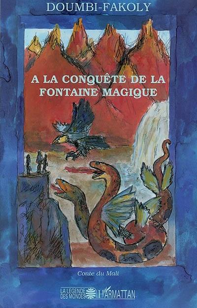 A la conquête de la fontaine magique : récit initiatique du Mali